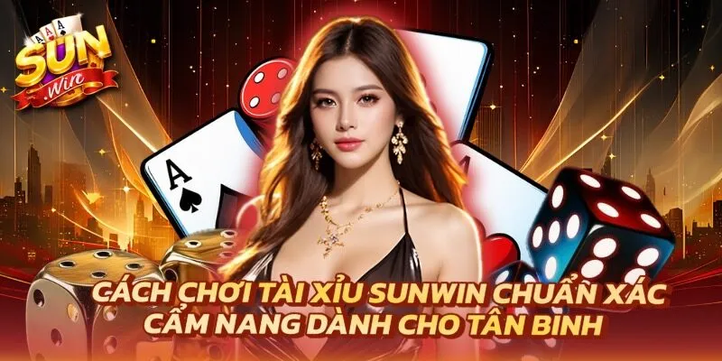 Cách Chơi Tài Xỉu Sunwin