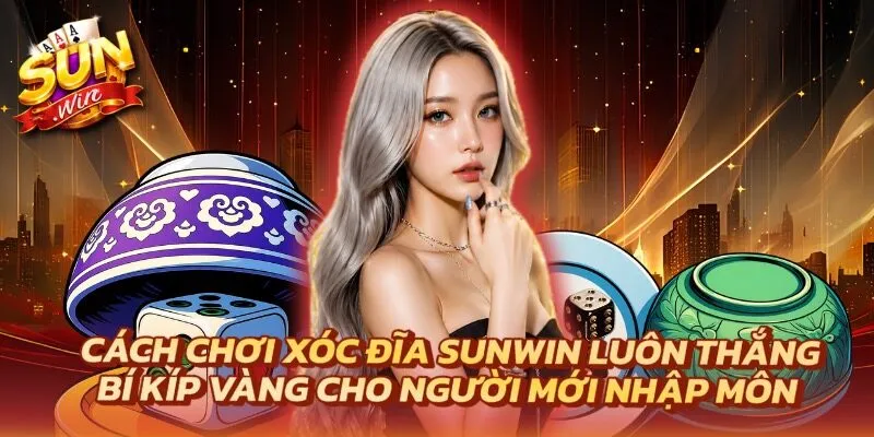 Cách Chơi Xóc Đĩa Sunwin